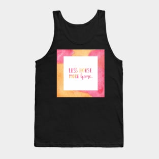 Less house. More home. Tank Top